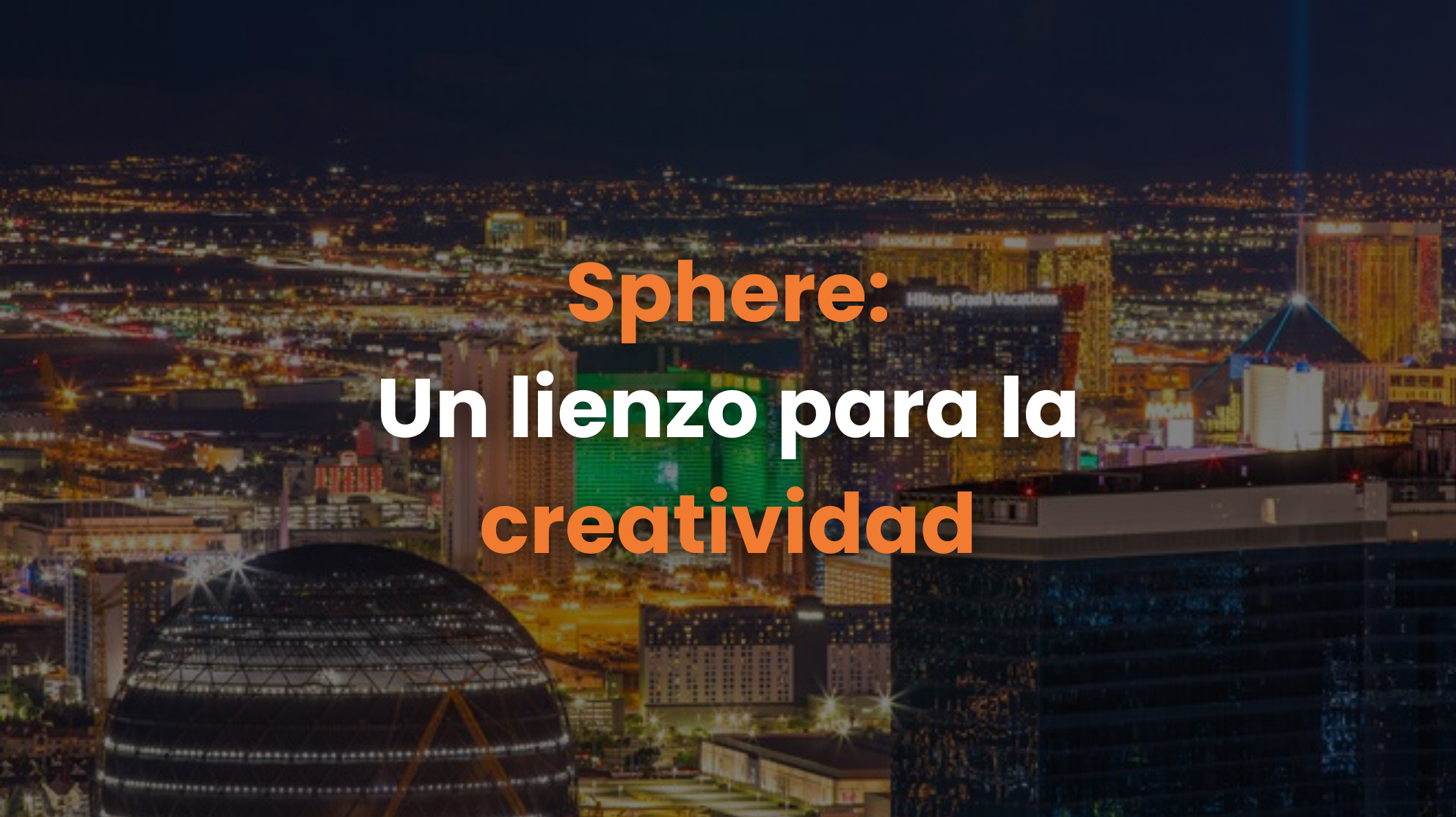 publicidad exterior, las vegas, the sphere, OOH experiencial, publicidad inmersiva, experiencias publicitarias, creatividad, tecnología, realidad aumentada, realidad virtual, conexión de marca, publicidad memorable, experiencias sensoriales